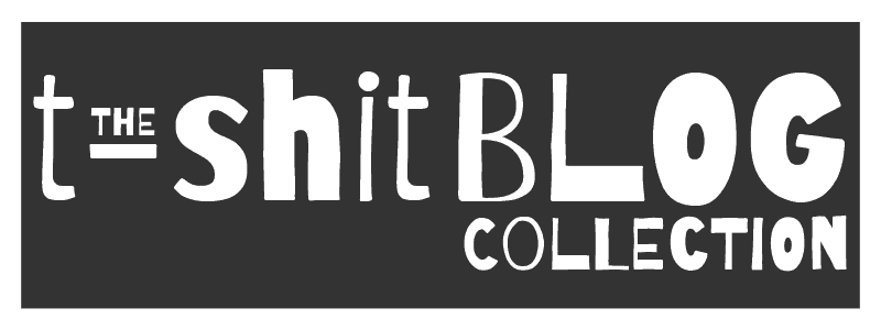The t-SHIT Blog Collection